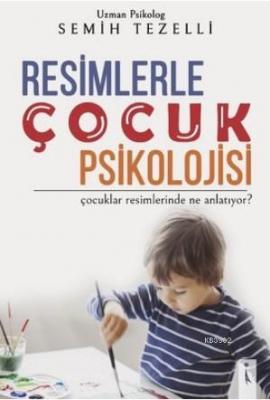 Resimlerle Çocuk Psikolojisi Çocuklar Resimlerinde Ne Anlatıyor? Semih