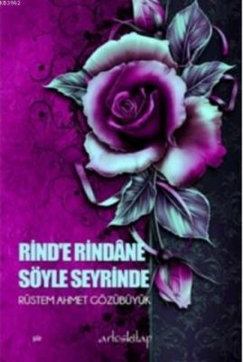 Rind'e Rindane Söyle Seyrinde Rüstem Ahmet Gözübüyük