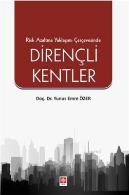 Risk Azaltma Yaklaşımı Çerçevesinde Dirençli Kentler Yunus Emre Özer