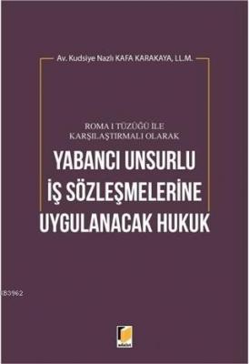 Roma 1 Tüzüğü ile Karşılaştırmalı Olarak Yabancı Unsurlu İş Sözleşmele