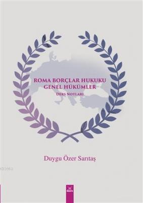 Roma Borçlar Hukuku Genel Hükümler Duygu Özer Sarıtaş