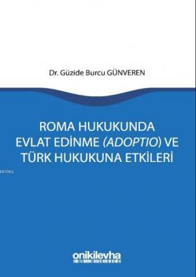 Roma Hukukunda Evlat Edinme (Adoptio) ve Türk Hukukuna Etkileri Güzide