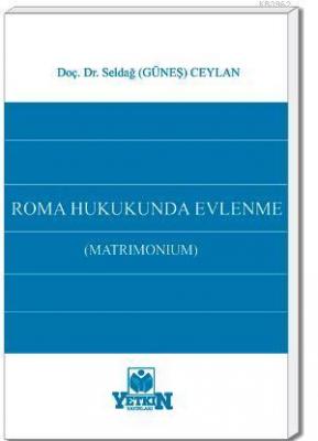 Roma Hukukunda Evlenme (Matrımonium) Selda Güneş Ceylan