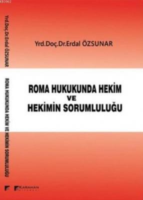 Roma Hukukunda Hekim ve Hekimin Sorumluluğu Erdal Özsunar