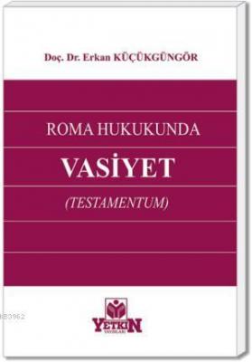 Roma Hukukunda Vasiyet (Testamentum) Erkan Küçükgüngör