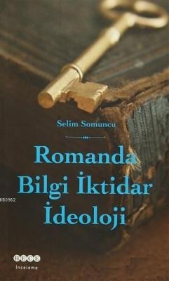 Romanda Bilgi İktidar İdeoloji Selim Somuncu