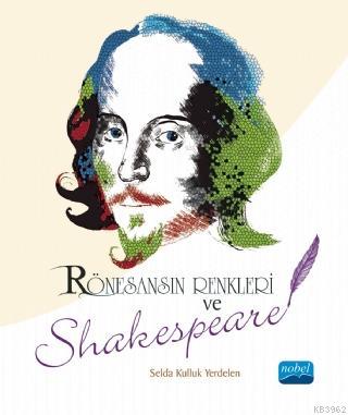 Rönesans'ın Renkleri ve Shakespeare Selda Kulluk Yerdelen