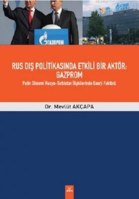 Rus Dış Politikasında Etkili Bir Aktör: Gazprom Putin Dönemi Rusya Mev