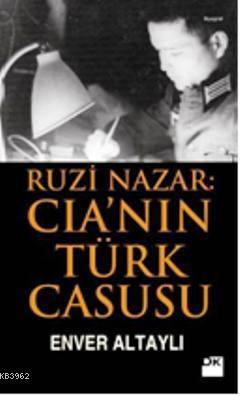 Ruzi Nazar: CIA'nin Türk Casusu Enver Altaylı