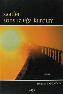 Saatleri Sonsuzluğa Kurdum Şeyhettin Yalçınkaya