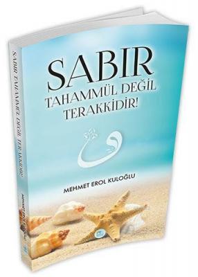 Sabır Tahammül Değil Terakkidir! Mehmet Erol Kuloğu