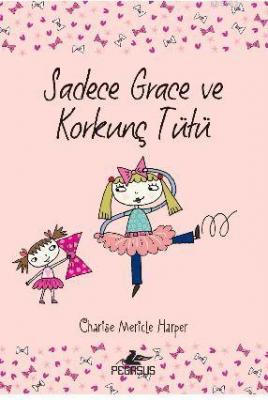 Sadece Grace ve Korkunç Tütü (6. Kitap) Charise Mericle Harper