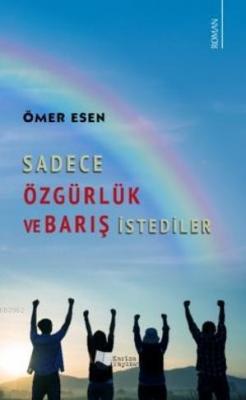 Sadece Özgürlük ve Barış İstediler Ömer Esen