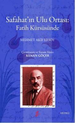 Safahatın Ulu Ortası: Fatih Kürsüsünde Mehmed Âkif Ersoy Kenan Göçer