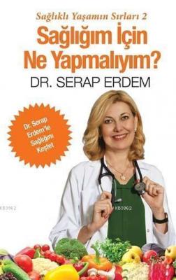 Sağlığım İçin Ne Yapmalıyım? Serap Erdem