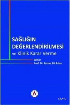 Sağlığın Değerlendirilmesi ve Klinik Karar Verme Fatma Eti Aslan