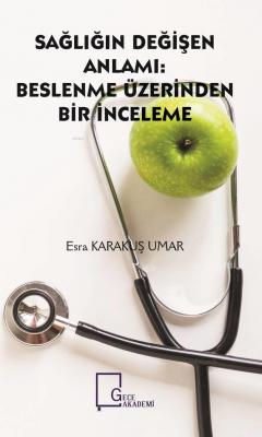 Sağlığın Değişen Anlamı:Beslenme Üzerinden Bir İnceleme Esra Karakuş U