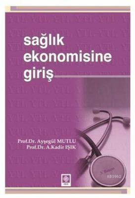 Sağlık Ekonomisine Giriş Ayşegül Mutlu A. Kadir Işık