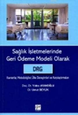 Sağlık İşletmelerinde Geri Ödeme Modeli Olarak DRG Yıldız Ayanoğlu