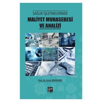 Sağlık İşletmelerinde Maliyet Muhasebesi ve Analizi Enver Bozdemir