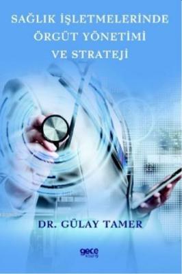 Sağlık İşletmelerinde Örgüt Yönetimi ve Strateji Gülay Tamer