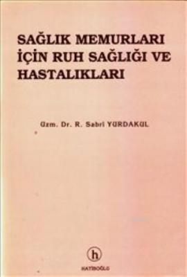 Sağlık Memurları İçin Ruh Sağlığı ve Hastalıkları Reşat Sabri Yurdakul