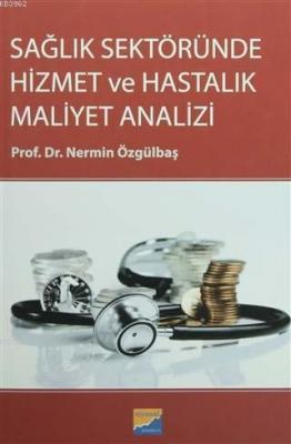 Sağlık Sektöründe Hizmet ve Hastalık Maliyet Analizi Nermin Özgülbaş