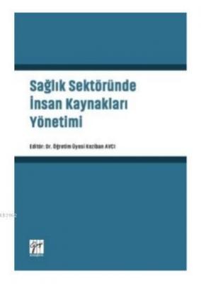 Sağlık Sektöründe İnsan Kaynakları Yönetimi Keziban Avcı