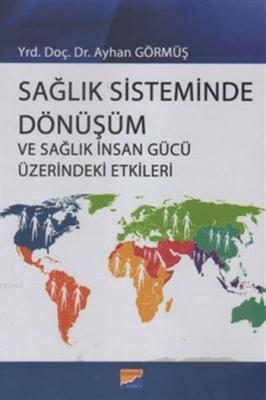 Sağlık Sisteminde Dönüşüm ve Sağlık İnsan Gücü Üzerindeki Etkileri Ayh