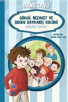 Sağlıklı Hayat 3 - Görgü Nezaket ve Doğru Davranış Kulübü Banu Savu