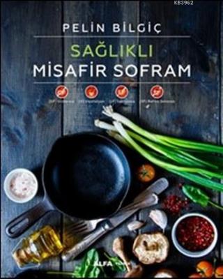 Sağlıklı Misafir Sofram (Ciltli) Pelin Bilgiç