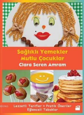 Sağlıklı Yemekler Mutlu Çocuklar Clara Seren Amram