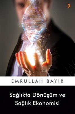 Sağlıkta Dönüşüm ve Sağlık Ekonomisi Emrullah Bayır