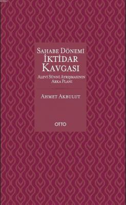 Sahabe Dönemi İktidar Kavgası (Ciltli) Ahmet Akbulut