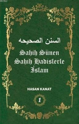 Sahih Sünen Sahih Hadislerle İslam Cilt - 1 Hasan Kanat