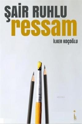 Şair Ruhlu Ressam İlker Koçoğlu