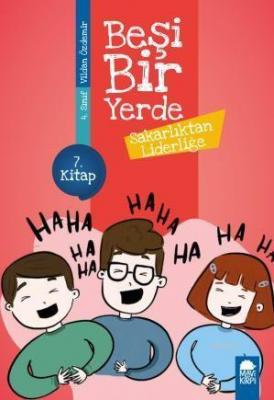 Sakarlıktan Liderliğe - Beşi Bir Yerde 7. Kitap / 4. Sınıf Okuma Kitab