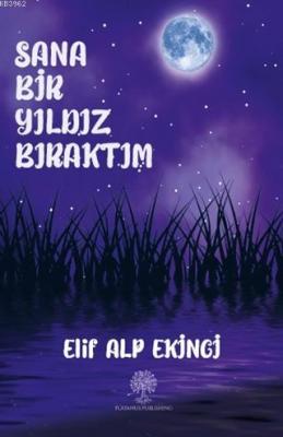 Sana Bir Yıldız Bıraktım Elif Alp Ekinci