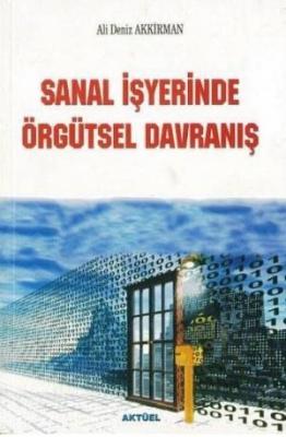 Sanal İşyerinde Örgütsel Davranış Ali Deniz Akkirman