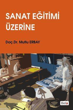 Sanat Eğitimi Üzerine Mutlu Erbay