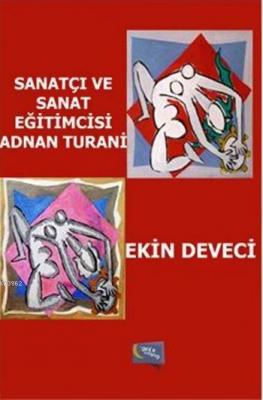 Sanatçı ve Sanat Eğitimcisi Adnan Turani Ekin Deveci