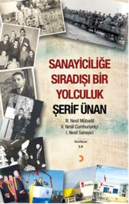 Sanayiciliğe Sıradışı Bir Yolculuk Şerif Ünan Ş. A