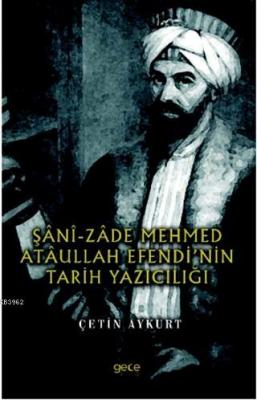 Şani-Zade Mehmed Ataullah Efendi'nin Tarih Yazıcılığı Çetin Aykurt