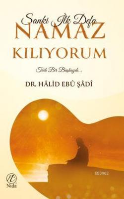 Sanki İlk Defa Namaz Kılıyorum Halid Ebu Şadi