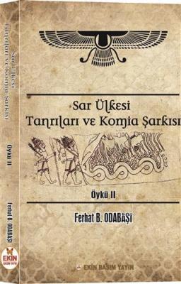 Sar Ülkesi Tanrıları ve Komia Şarkısı Ferhat B. Odabaşı