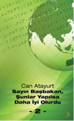 Sayın Başbakan, Şunlar Yapılsa Daha İyi Olurdu - 2 - Can Atayurt