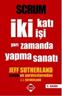 Scrum - İki Katı İki Kişi Yapma Sanatı Jeff Sutherland