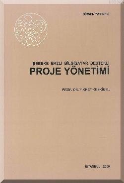 Şebeke Bazlı Bilgisayar Destekli Proje Yönetimi Fikret Keskinel