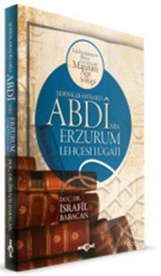 Şebinkarahisarlı Abdi'nin Erzurum Lehçesi Lügatı İsrafil Babacan