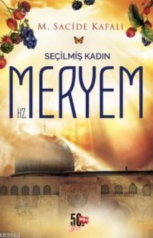 Seçilmiş Kadın Hz.Meryem M. Sacide Kafalı